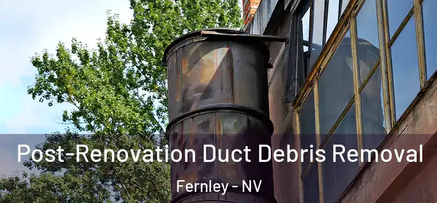  Post-Renovation Duct Debris Removal Fernley - NV